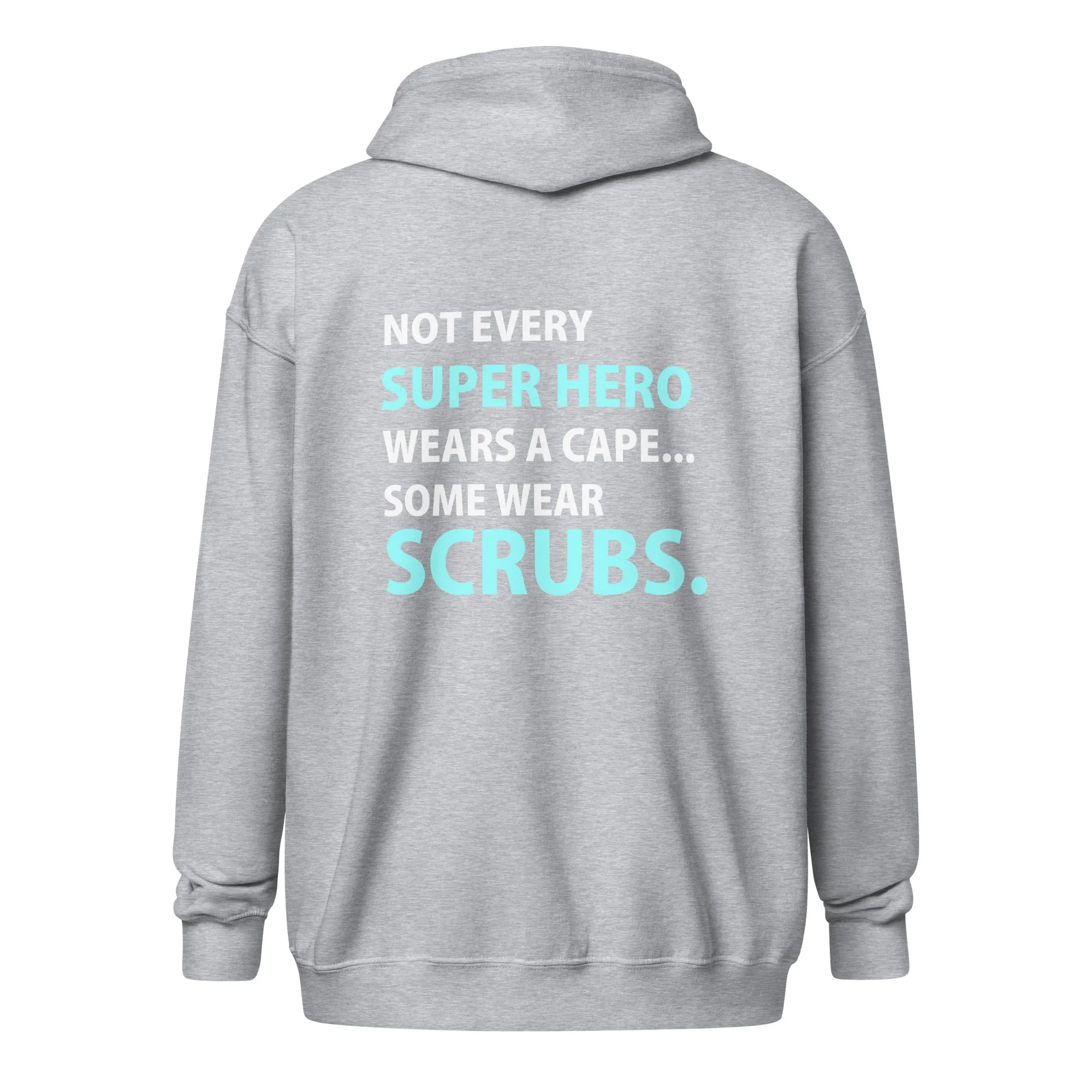 Not every super hero wears a cape... Some wear scrubs Unisex Zip Hoodie