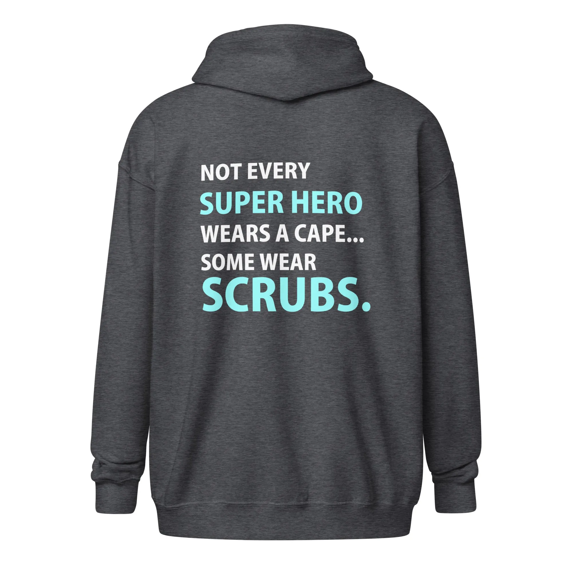 Not every super hero wears a cape... Some wear scrubs Unisex Zip Hoodie