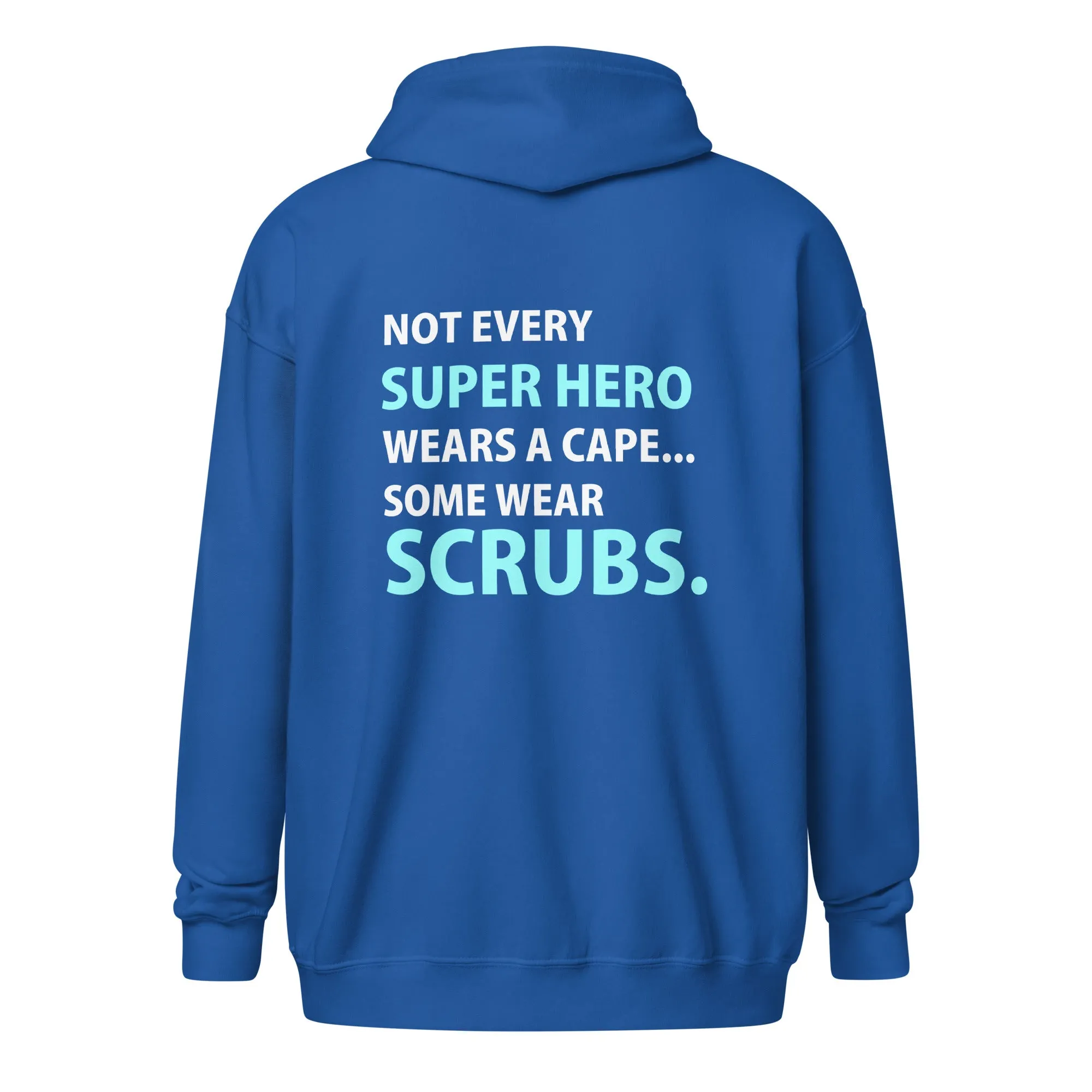 Not every super hero wears a cape... Some wear scrubs Unisex Zip Hoodie