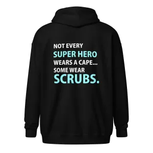 Not every super hero wears a cape... Some wear scrubs Unisex Zip Hoodie