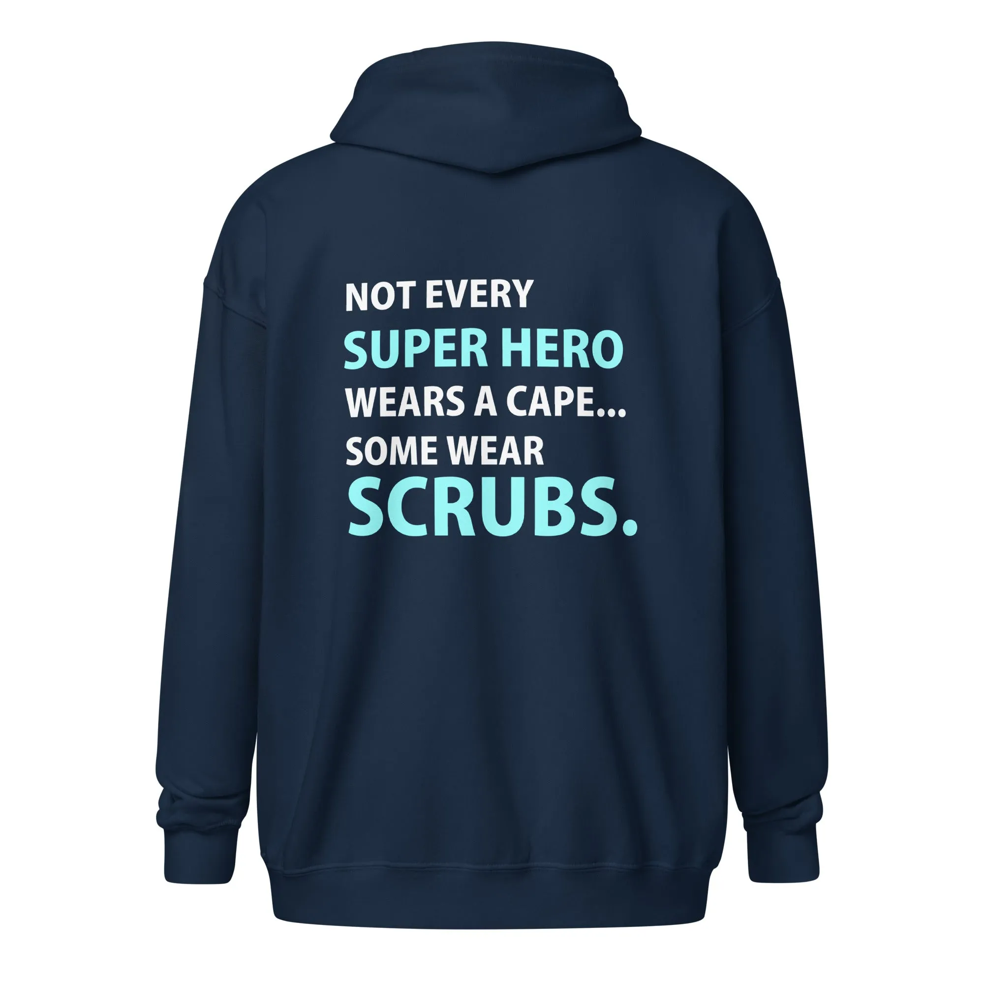 Not every super hero wears a cape... Some wear scrubs Unisex Zip Hoodie