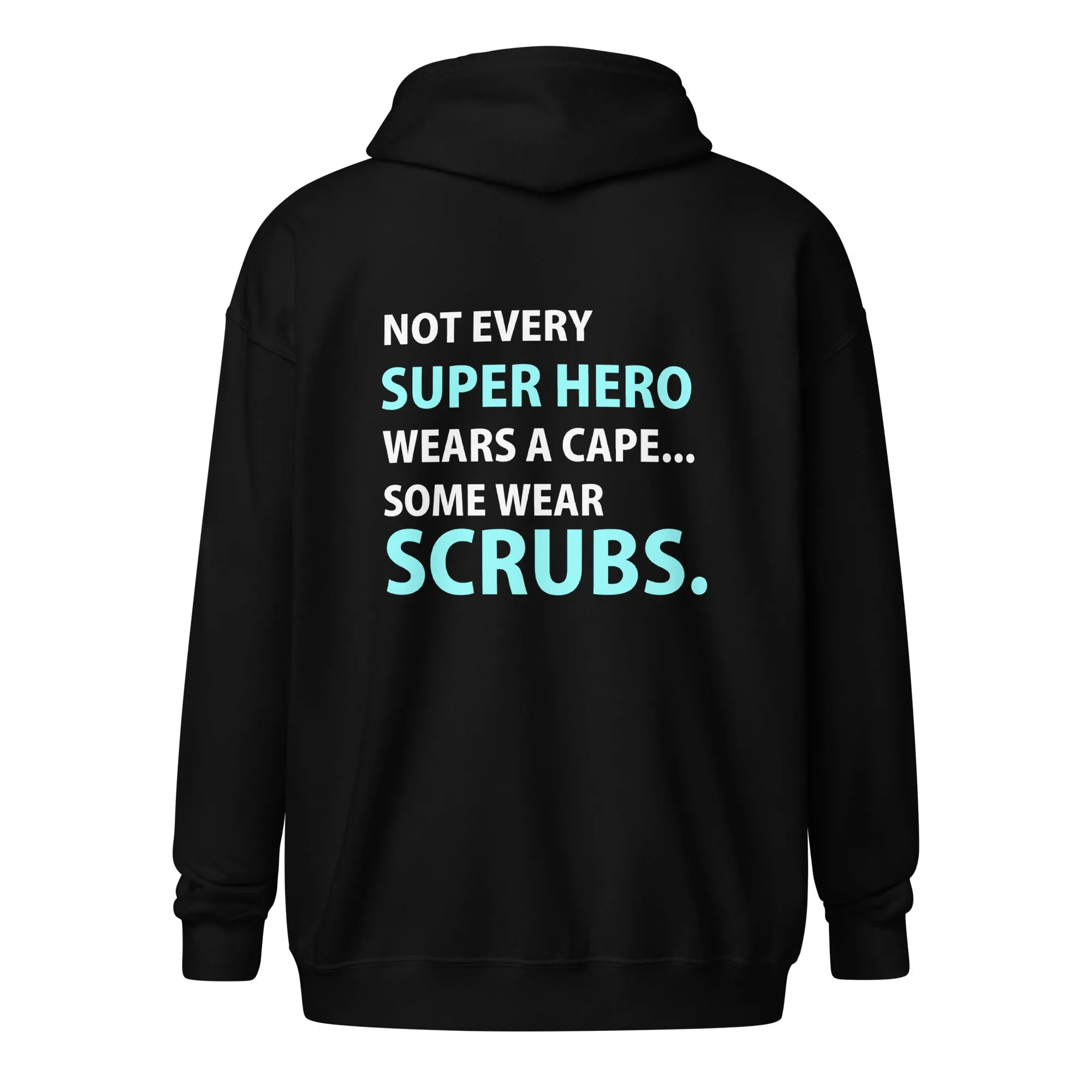 Not every super hero wears a cape... Some wear scrubs Unisex Zip Hoodie